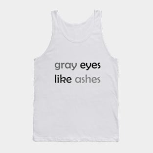 Gray Eyes Like Ashes - Gray Text for Gray Lovers / Ashes Lovers Tank Top